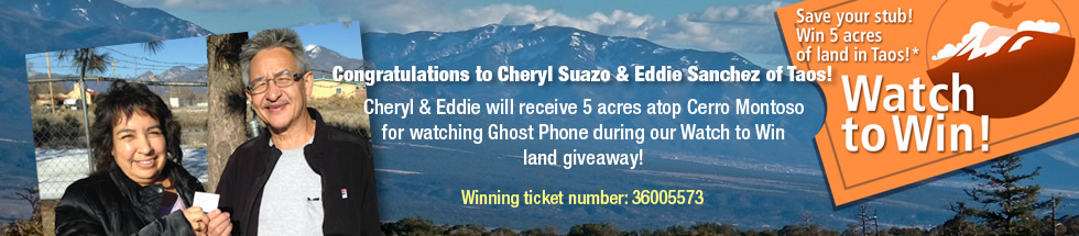 Congratulations go out to our Watcn to Win land winners who will receive 
	5 acres of land in Taos for participating in our Ghost Phone land giveaway